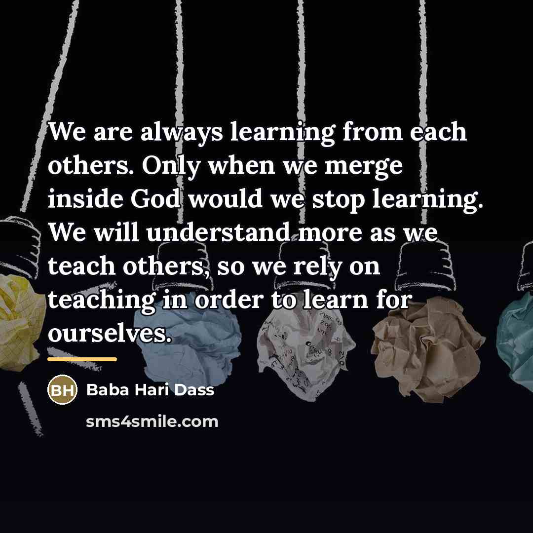 “We are always learning from each others. Only when we…” quote by Baba Hari Dass