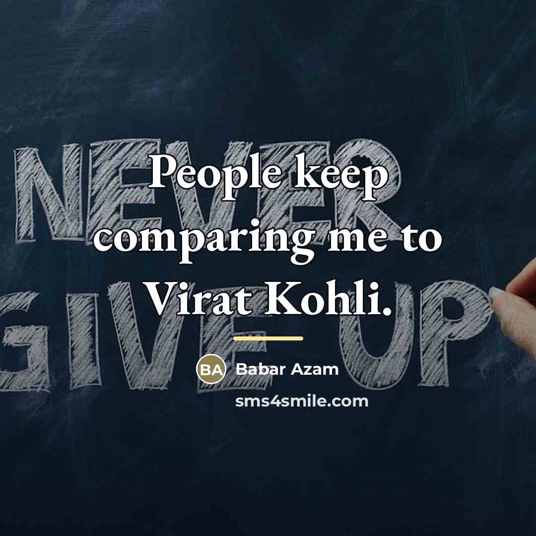 “People keep comparing me to Virat Kohli.…” quote by Babar Azam
