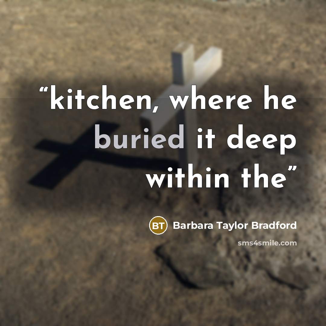 “kitchen, where he buried it deep within the” quote by Barbara Taylor Bradford