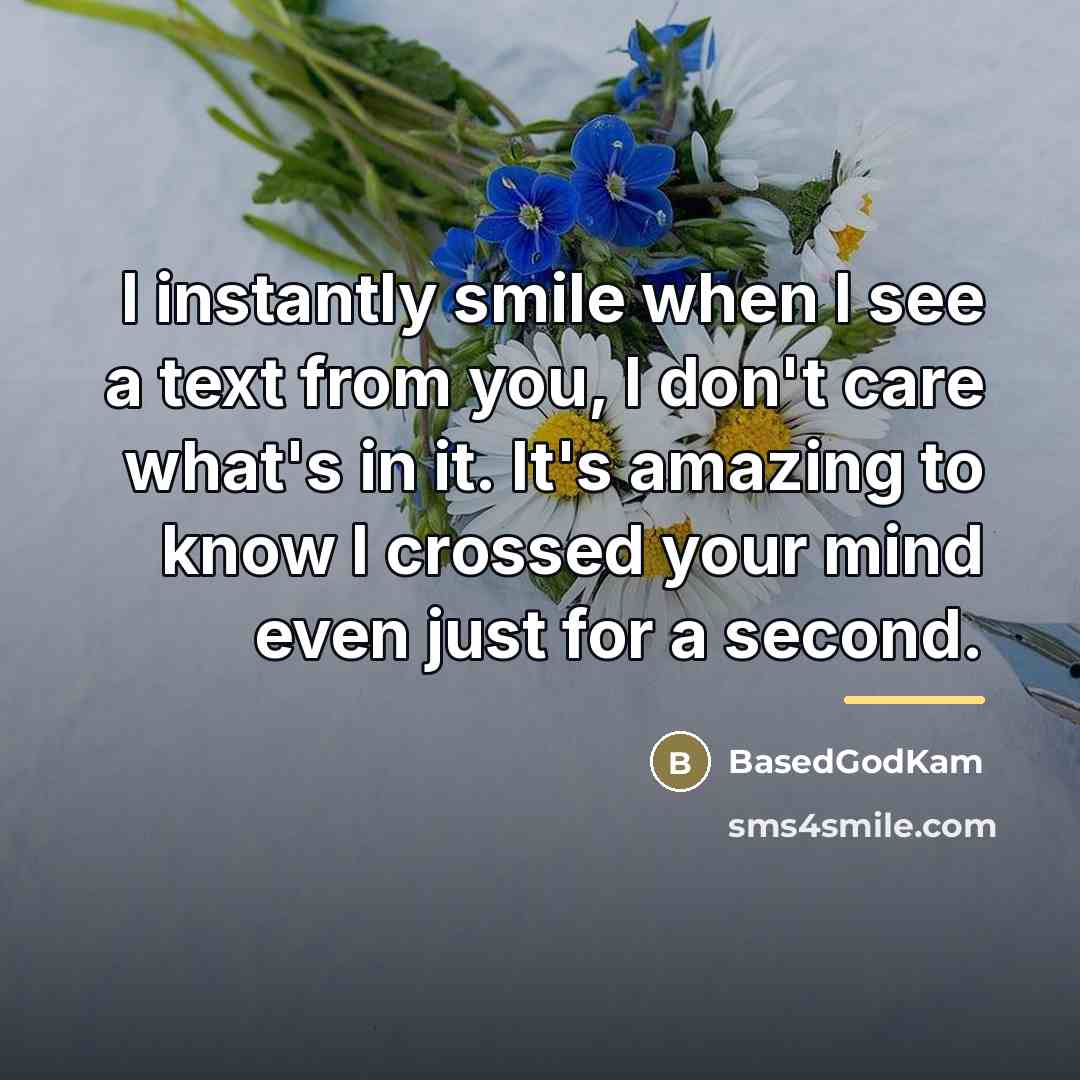“I instantly smile when I see a text from you,…” quote by BasedGodKam
