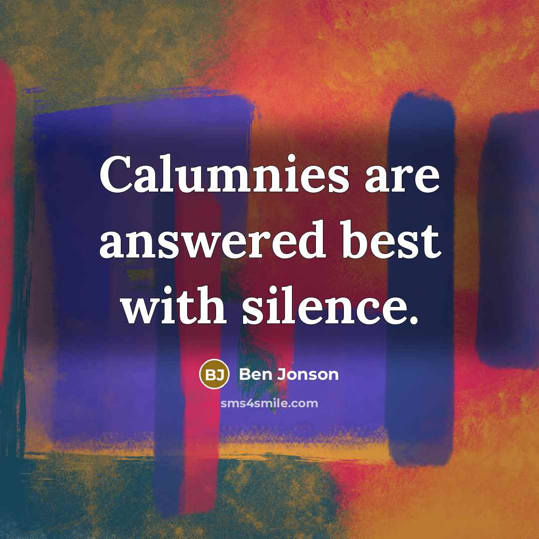 “Calumnies are answered best with silence.…” quote by Ben Jonson