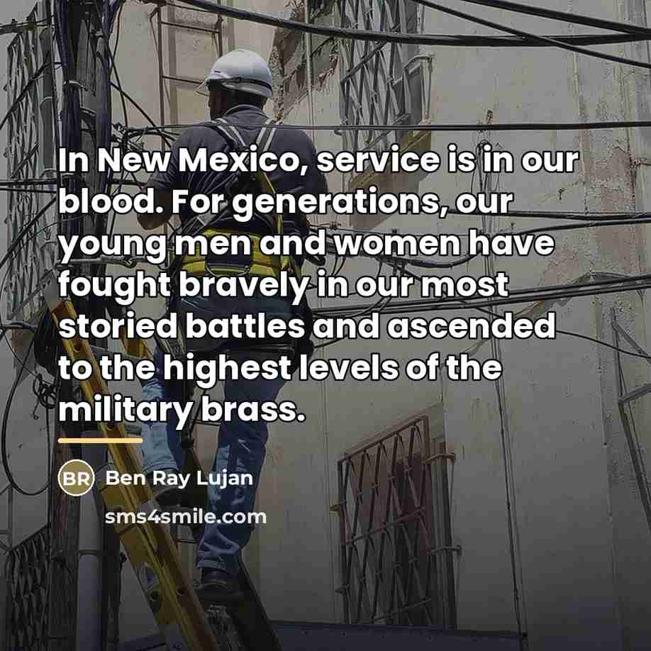 “In New Mexico, service is in our blood. For generations,…” quote by Ben Ray Lujan