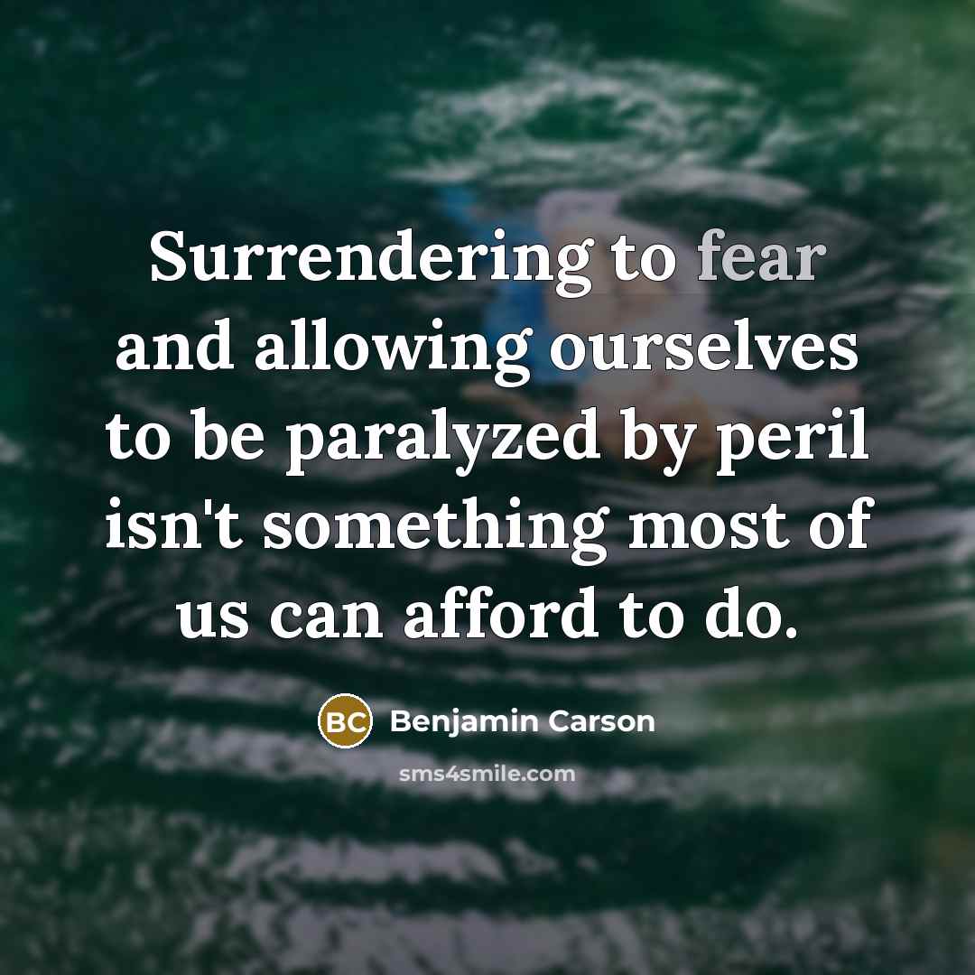 “Surrendering to fear and allowing ourselves to be paralyzed by…” quote by Benjamin Carson