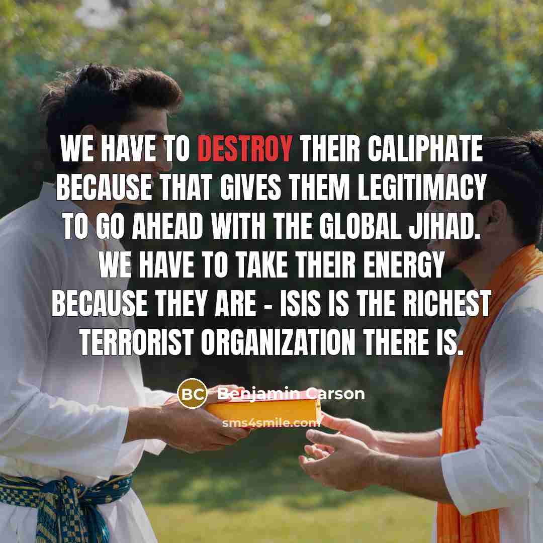 “We have to destroy their caliphate because that gives them…” quote by Benjamin Carson