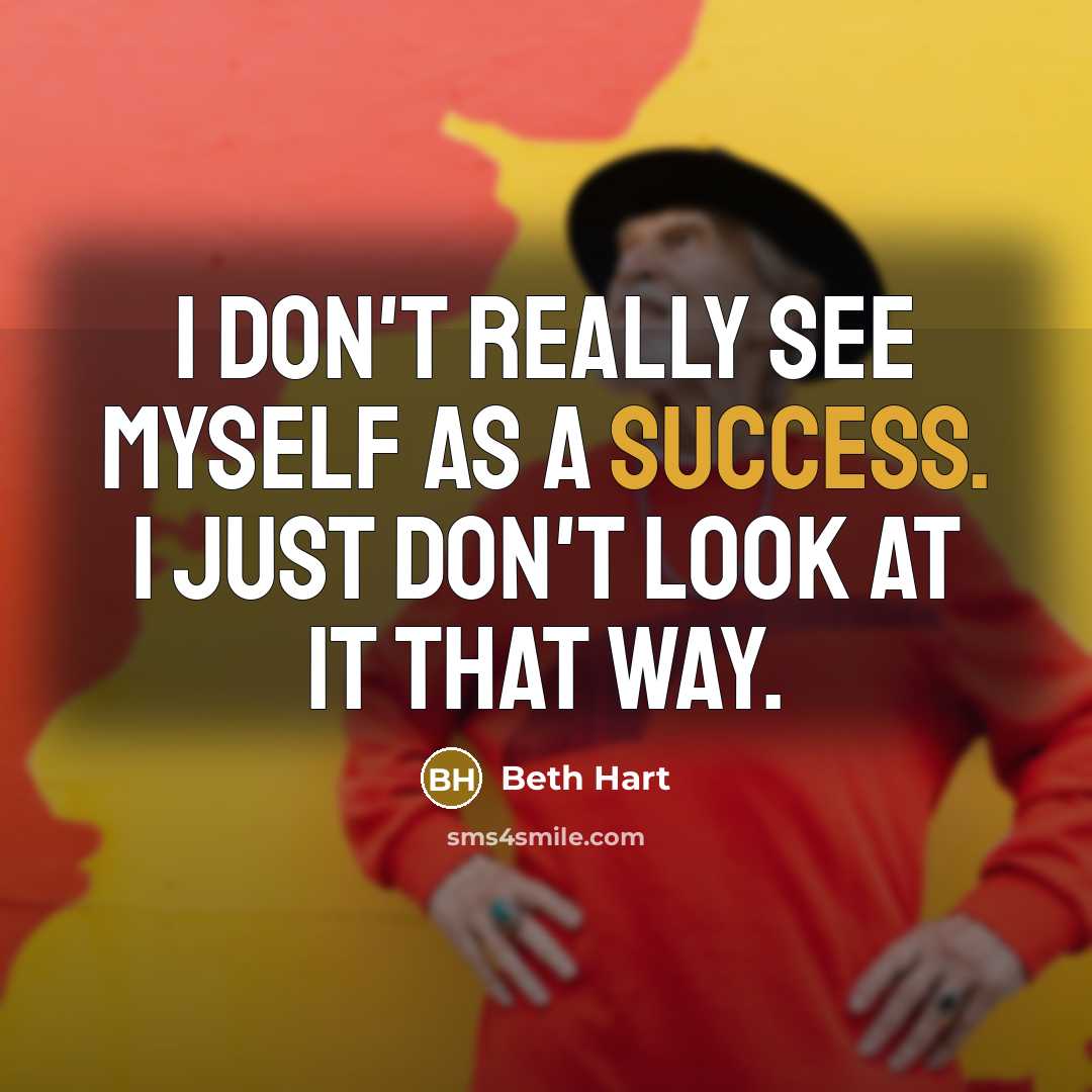 “I don't really see myself as a success. I just…” quote by Beth Hart