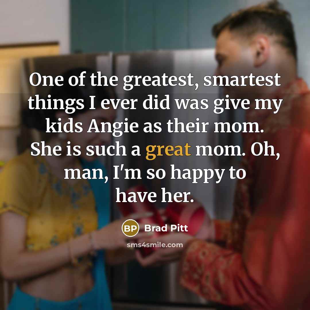 “One of the greatest, smartest things I ever did was…” quote by Brad Pitt
