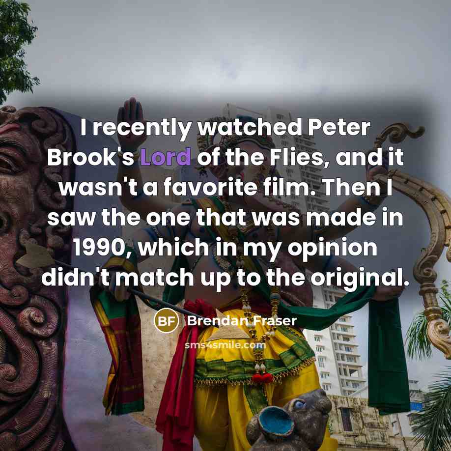 “I recently watched Peter Brook's Lord of the Flies, and…” quote by Brendan Fraser