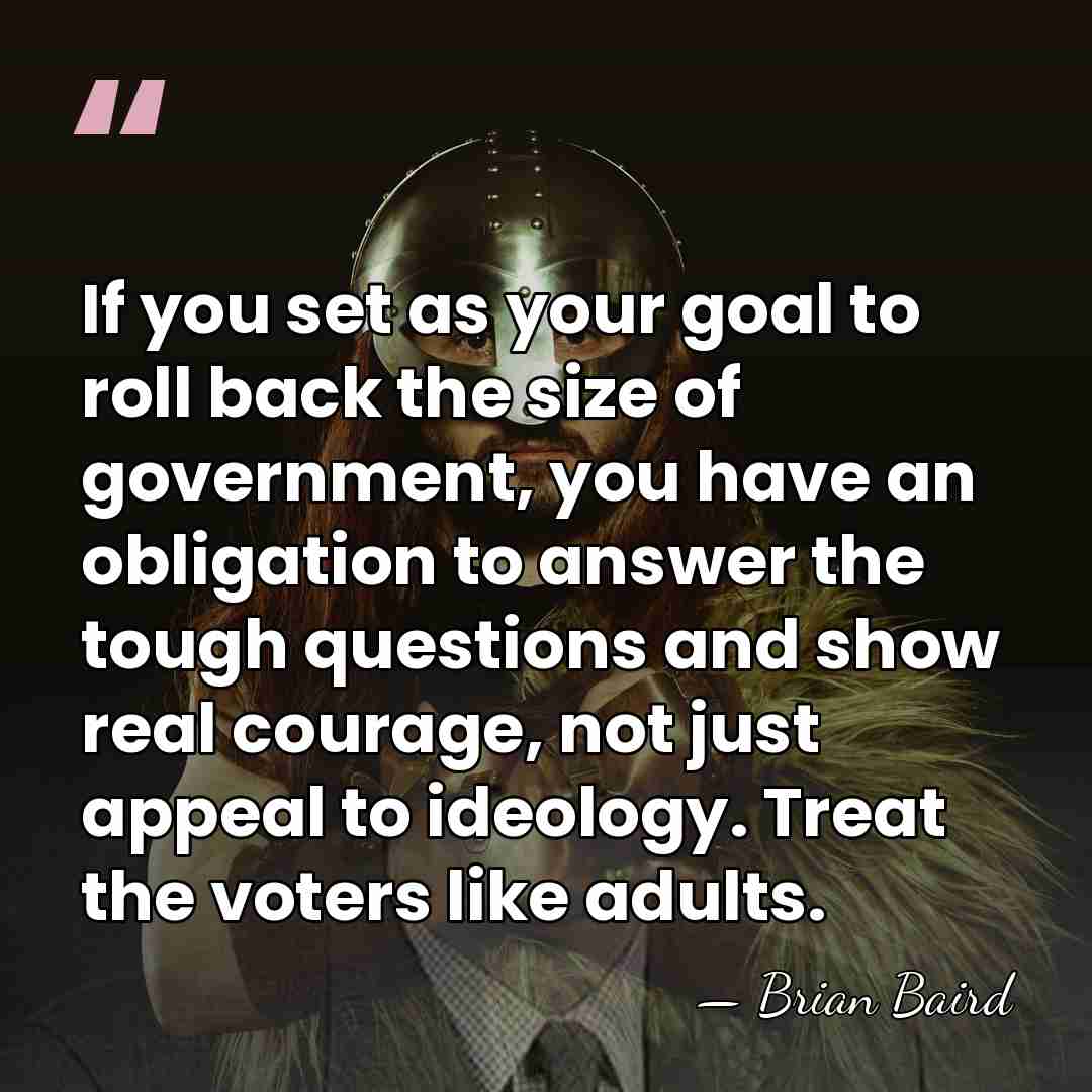 If you set as your goal to roll back the size of&hellip; - Brian Baird