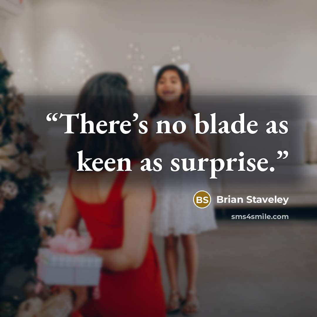 “There’s no blade as keen as surprise.” quote by Brian Staveley