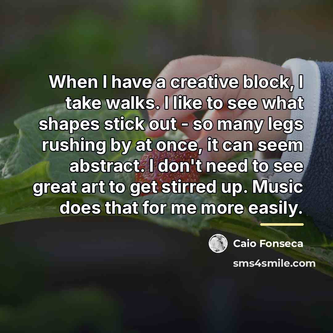 “When I have a creative block, I take walks. I…” quote by Caio Fonseca