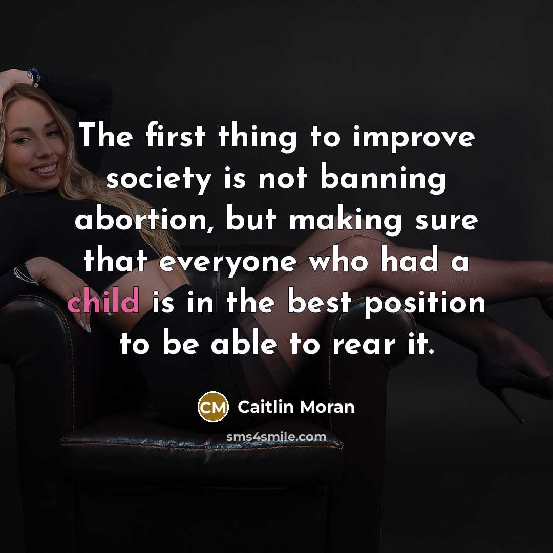 “The first thing to improve society is not banning abortion,…” quote by Caitlin Moran