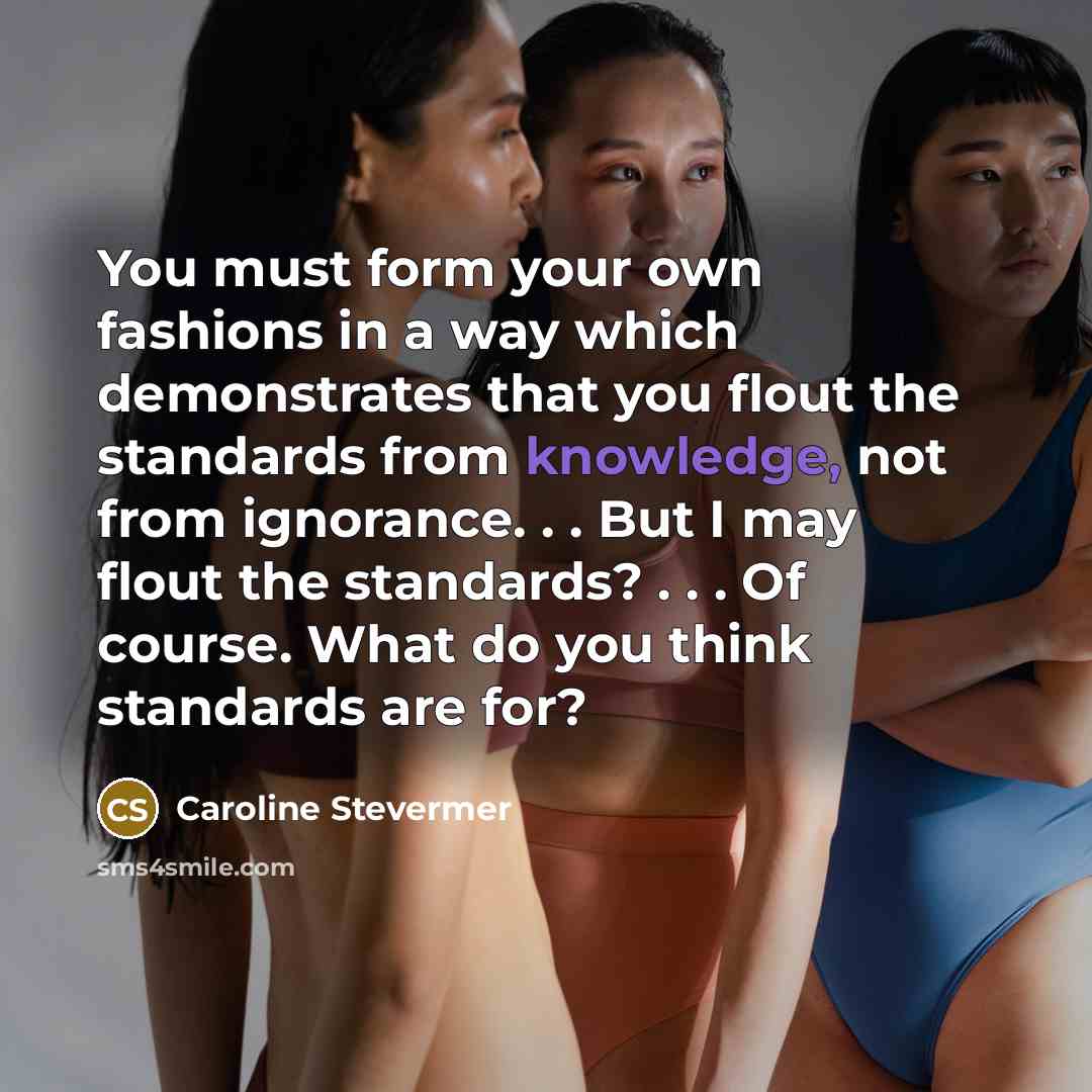 “You must form your own fashions in a way which…” quote by Caroline Stevermer