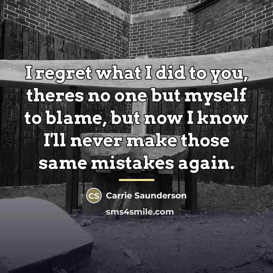 “I regret what I did to you, theres no one…” quote by Carrie Saunderson