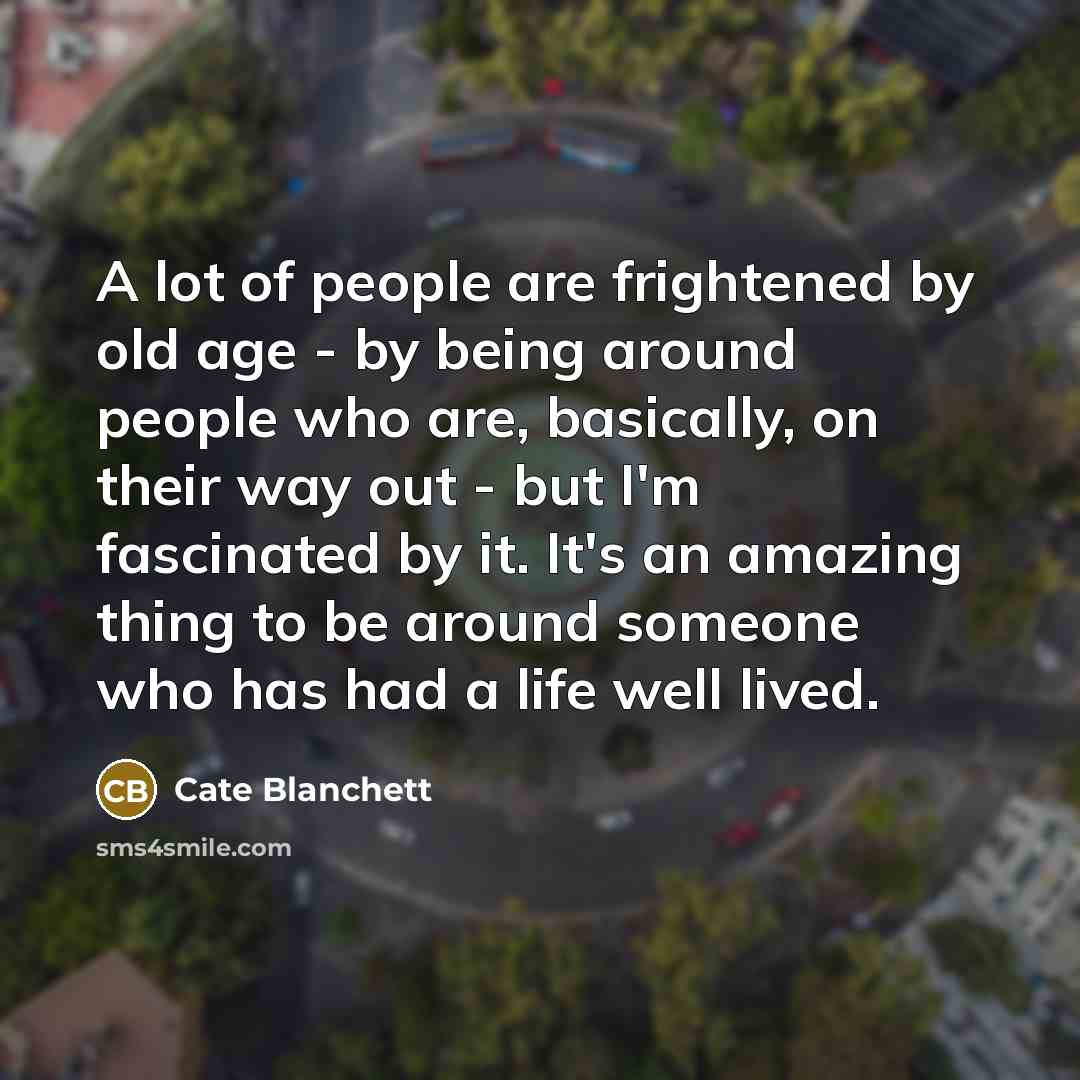 “A lot of people are frightened by old age -…” quote by Cate Blanchett