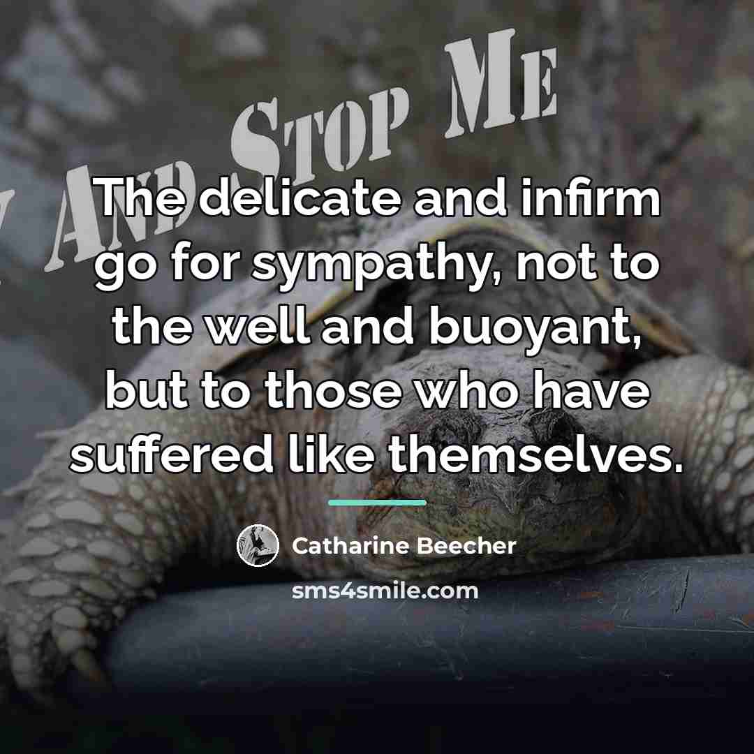 “The delicate and infirm go for sympathy, not to the…” quote by Catharine Beecher