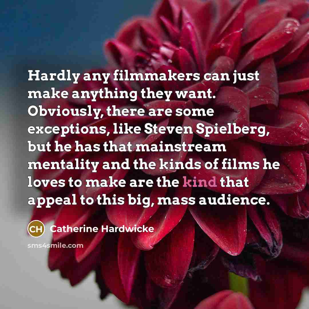 “Hardly any filmmakers can just make anything they want. Obviously,…” quote by Catherine Hardwicke