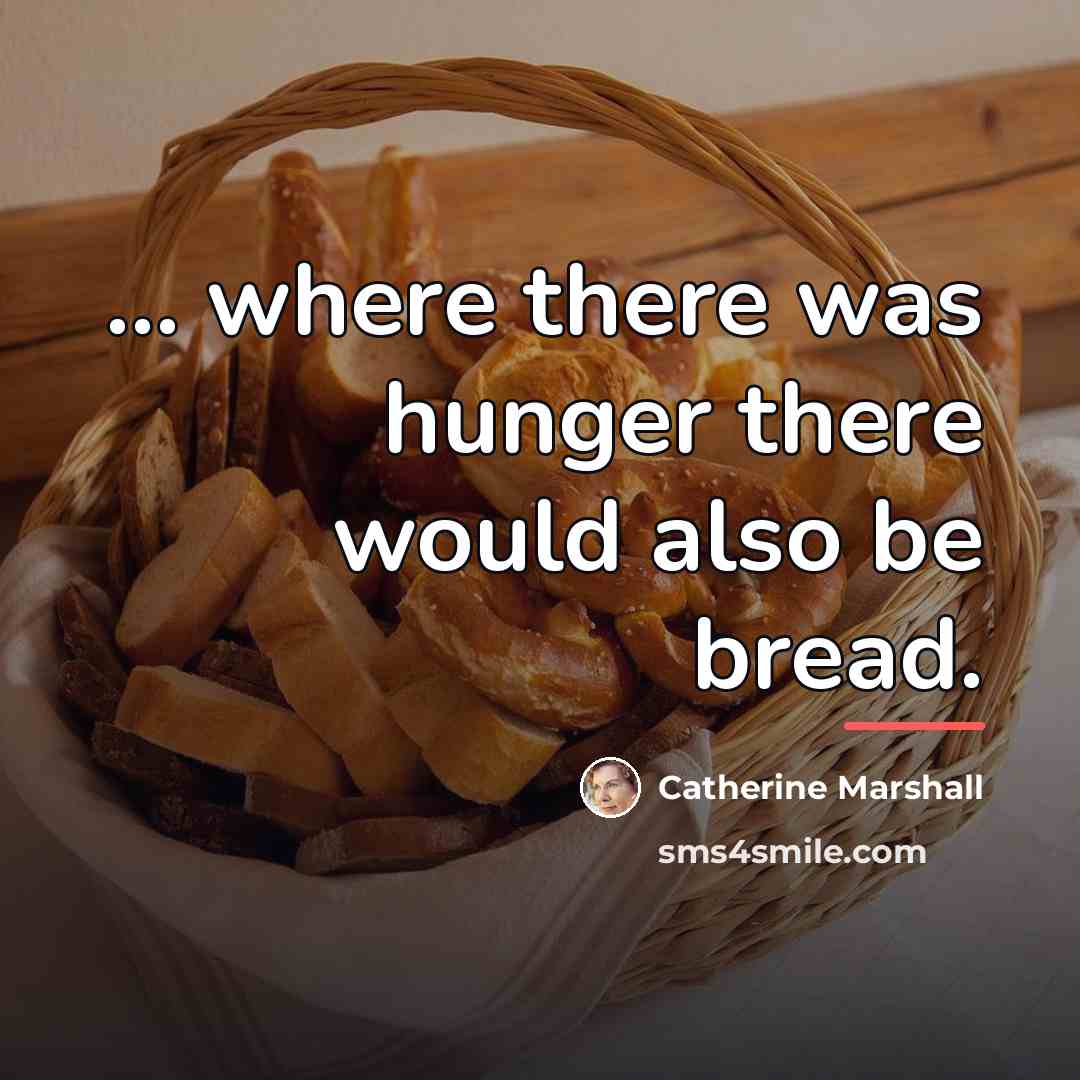 “... where there was hunger there would also be bread.…” quote by Catherine Marshall