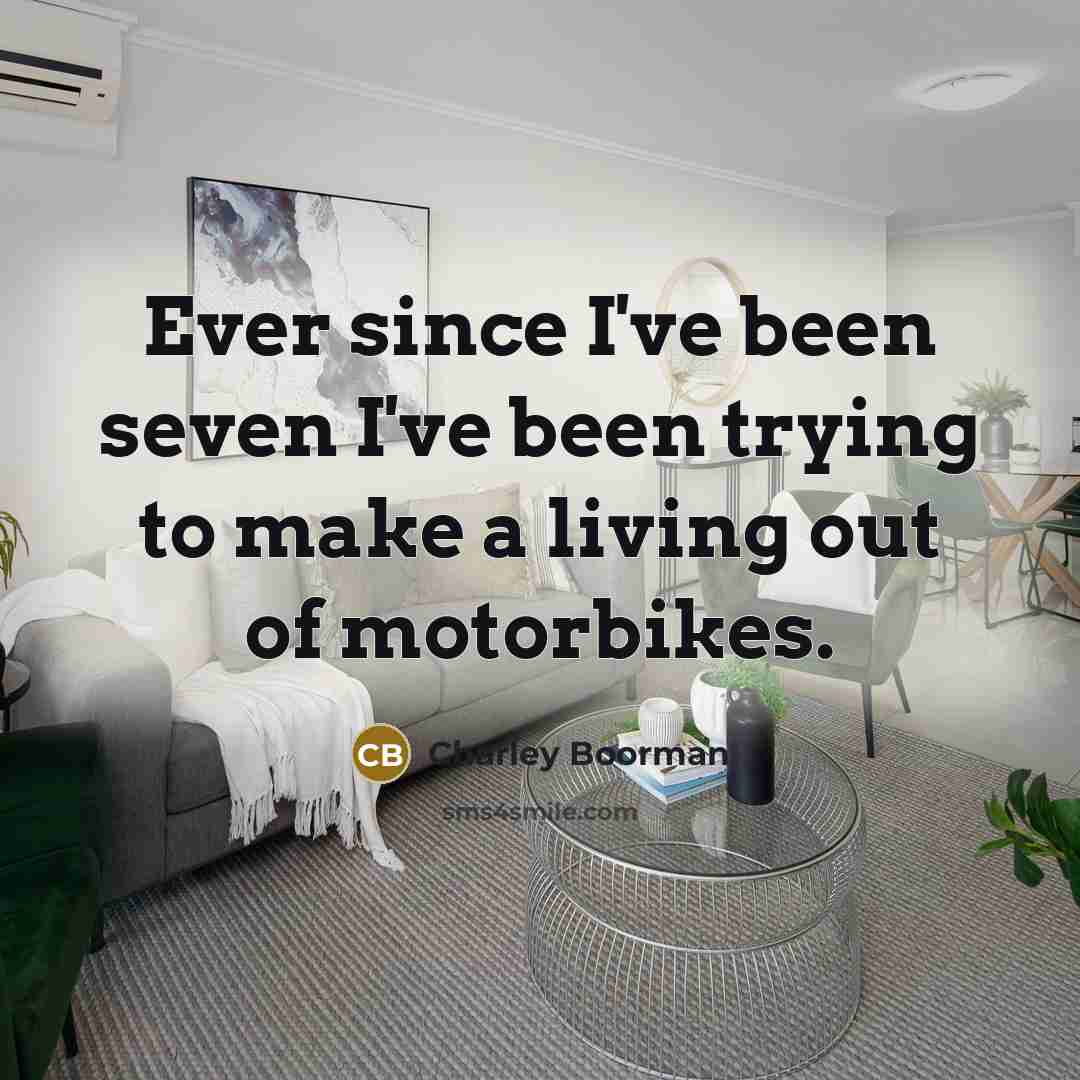 “Ever since I've been seven I've been trying to make…” quote by Charley Boorman