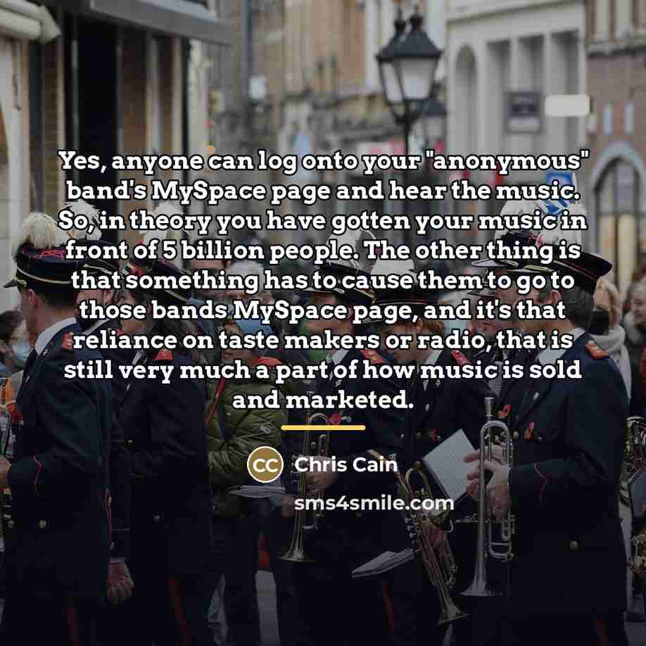 “Yes, anyone can log onto your "anonymous" band's MySpace page…” quote by Chris Cain