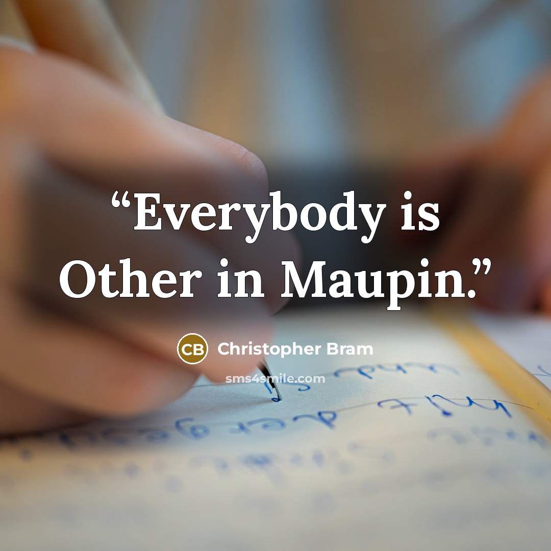 “Everybody is Other in Maupin.” quote by Christopher Bram
