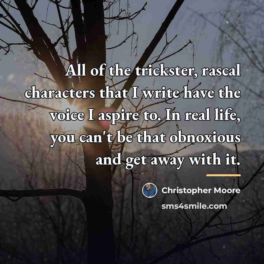 “All of the trickster, rascal characters that I write have…” quote by Christopher Moore