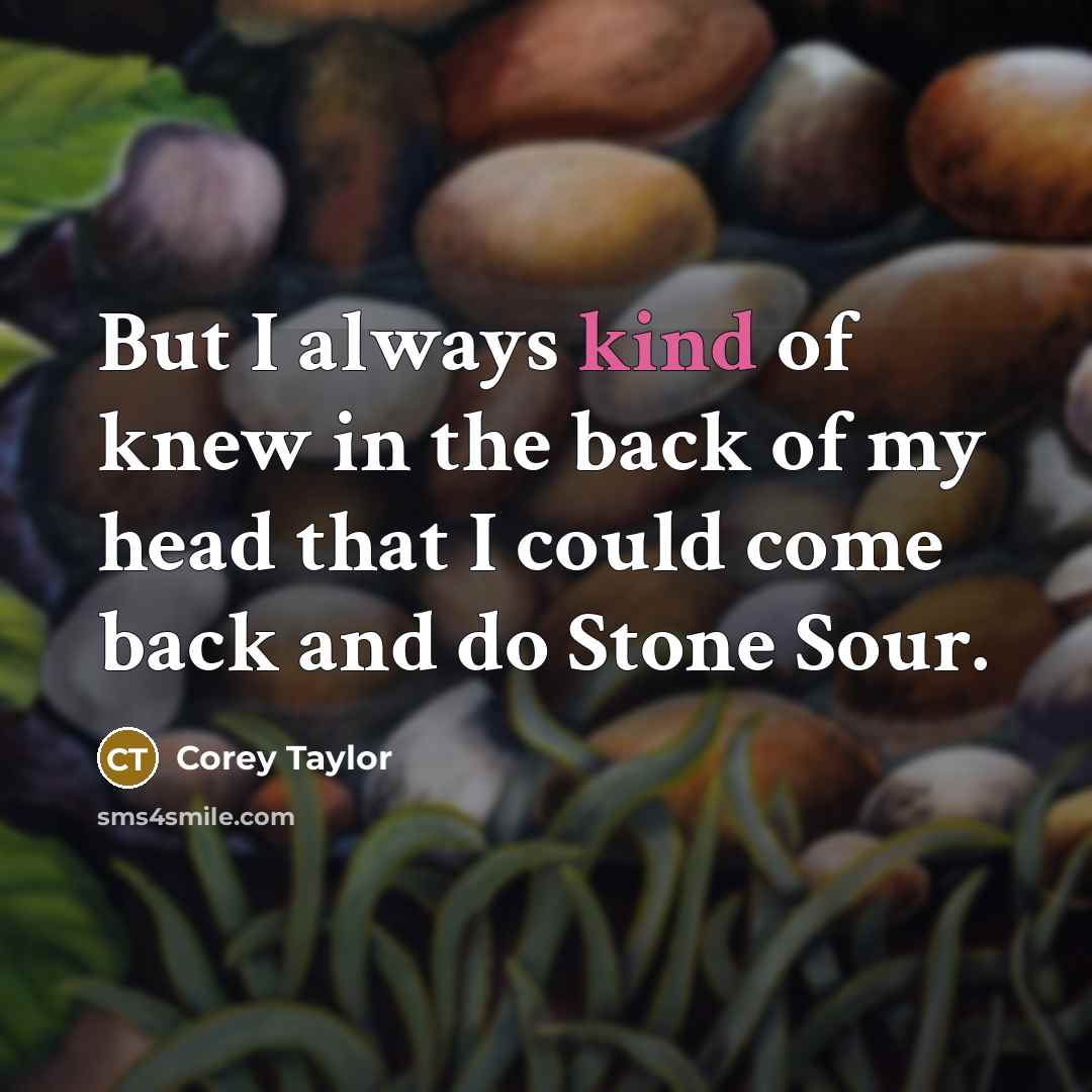 “But I always kind of knew in the back of…” quote by Corey Taylor