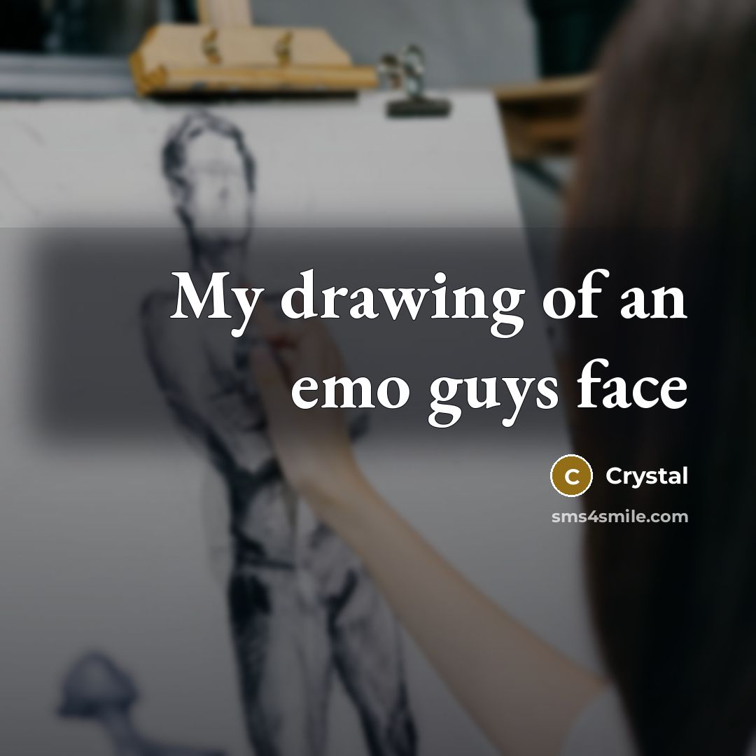 “My drawing of an emo guys face…” quote by Crystal