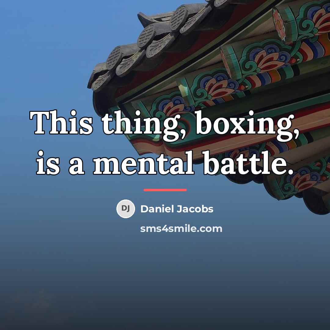 “This thing, boxing, is a mental battle.…” quote by Daniel Jacobs
