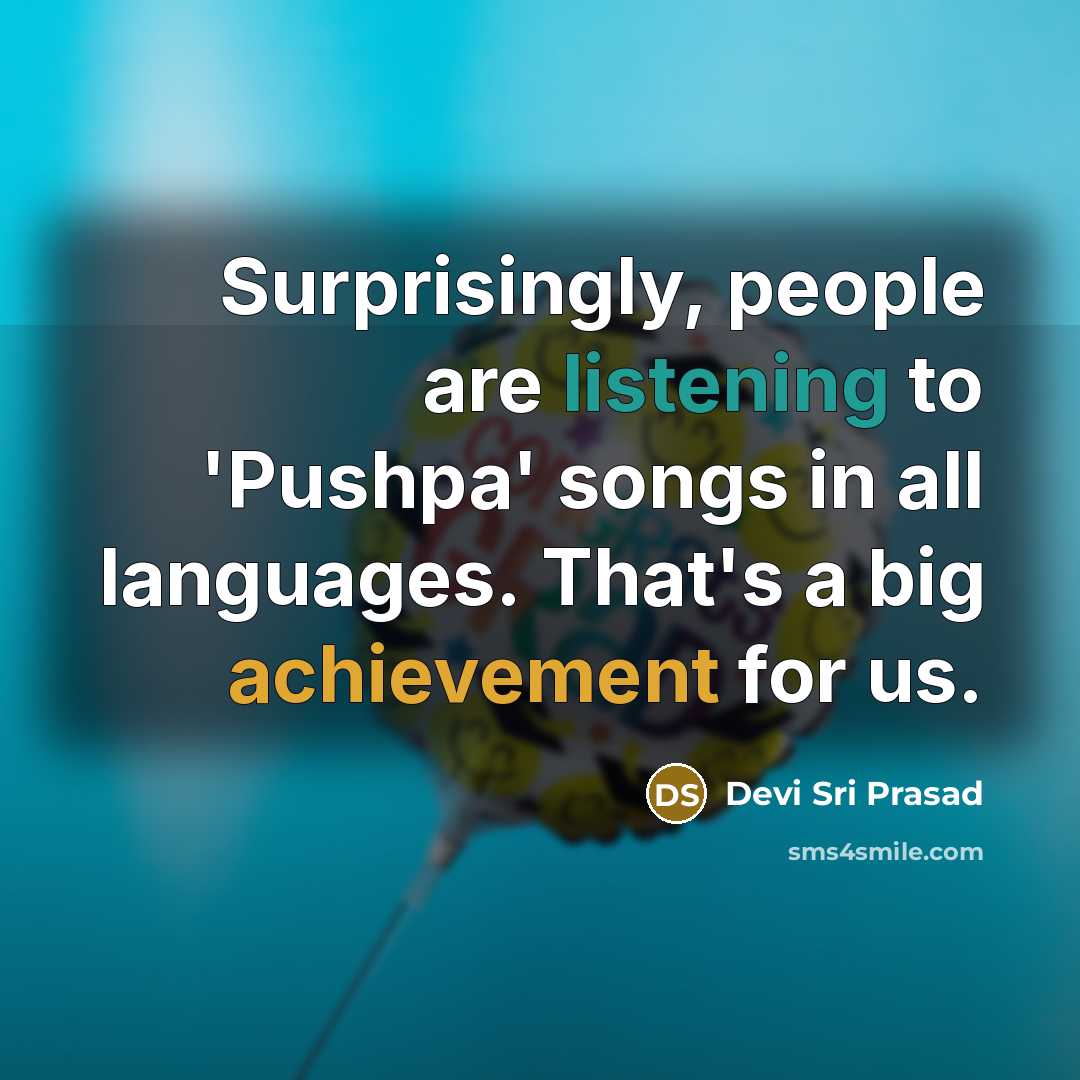 “Surprisingly, people are listening to 'Pushpa' songs in all languages.…” quote by Devi Sri Prasad