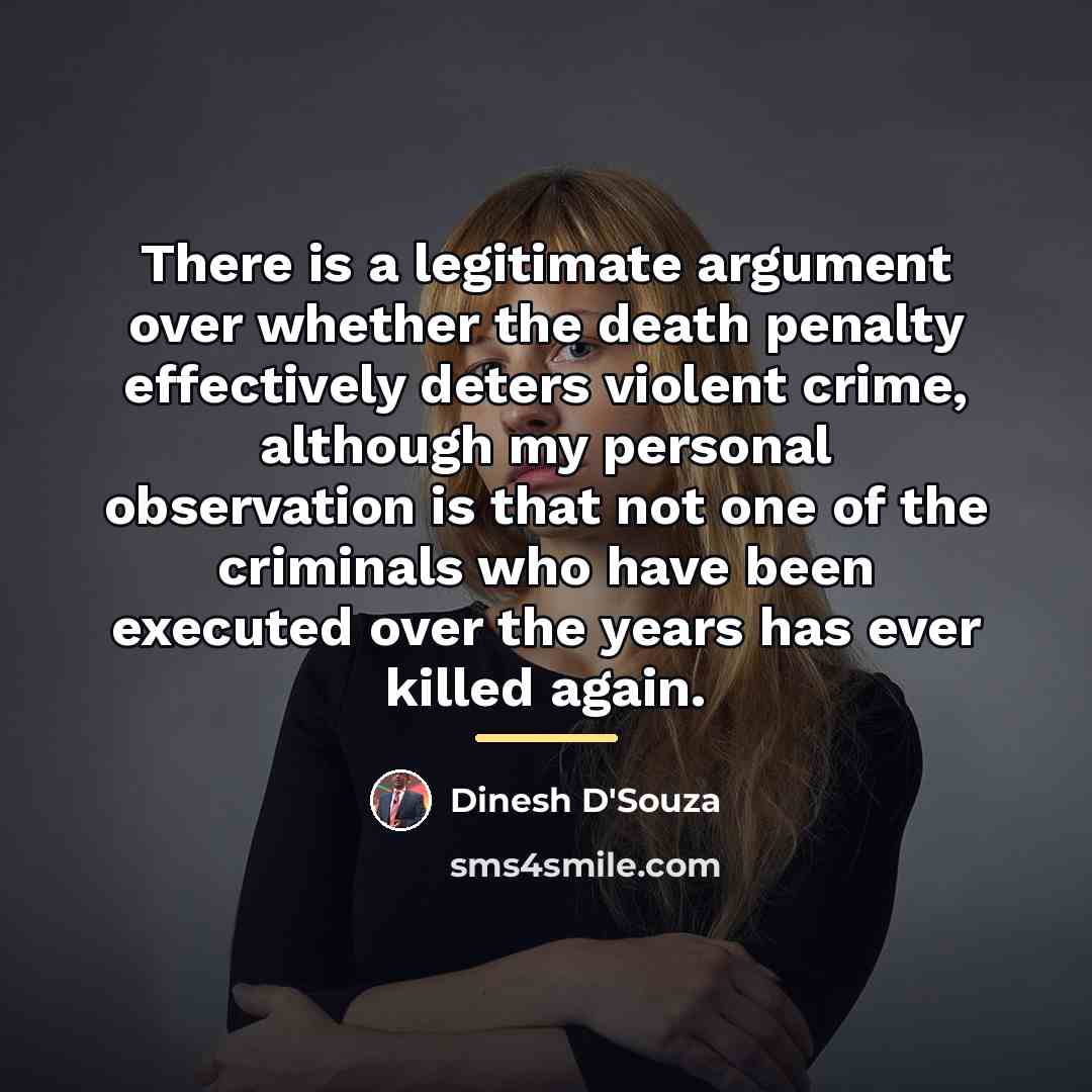 “There is a legitimate argument over whether the death penalty…” quote by Dinesh D'Souza