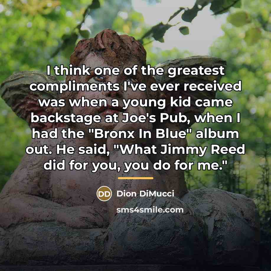 “I think one of the greatest compliments I've ever received…” quote by Dion DiMucci