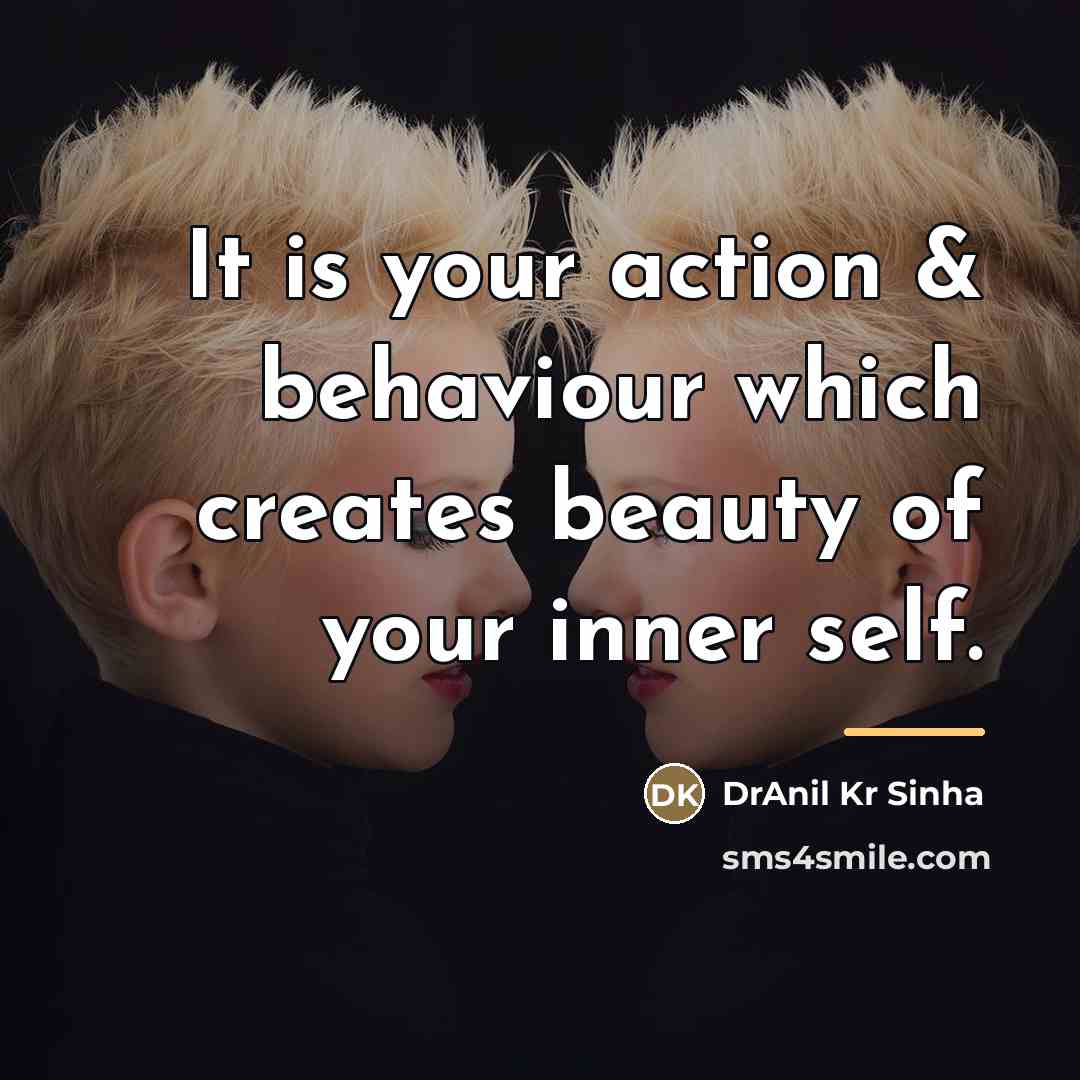 “It is your action & behaviour which creates beauty of…” quote by DrAnil Kr Sinha