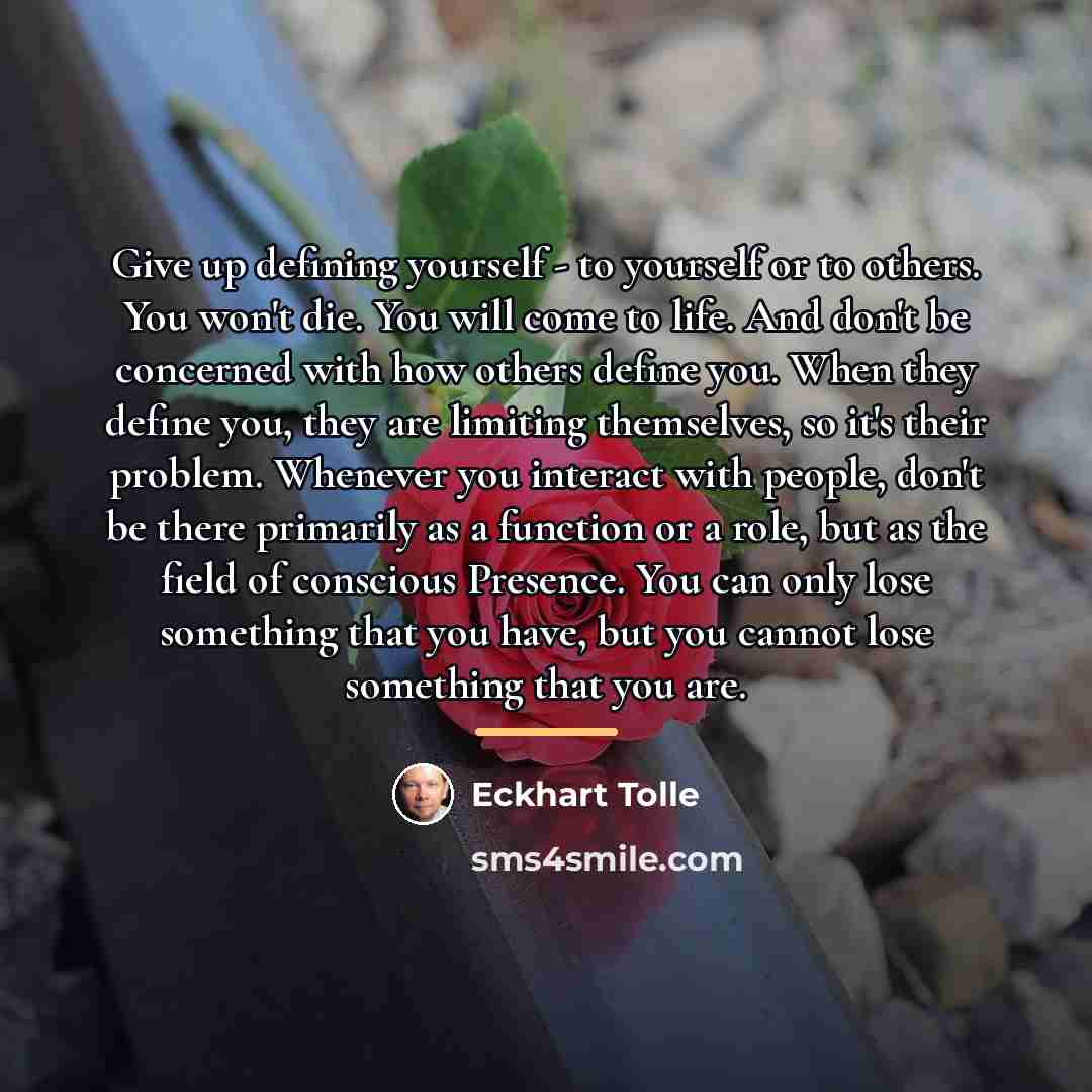 “Give up defining yourself - to yourself or to others.…” quote by Eckhart Tolle