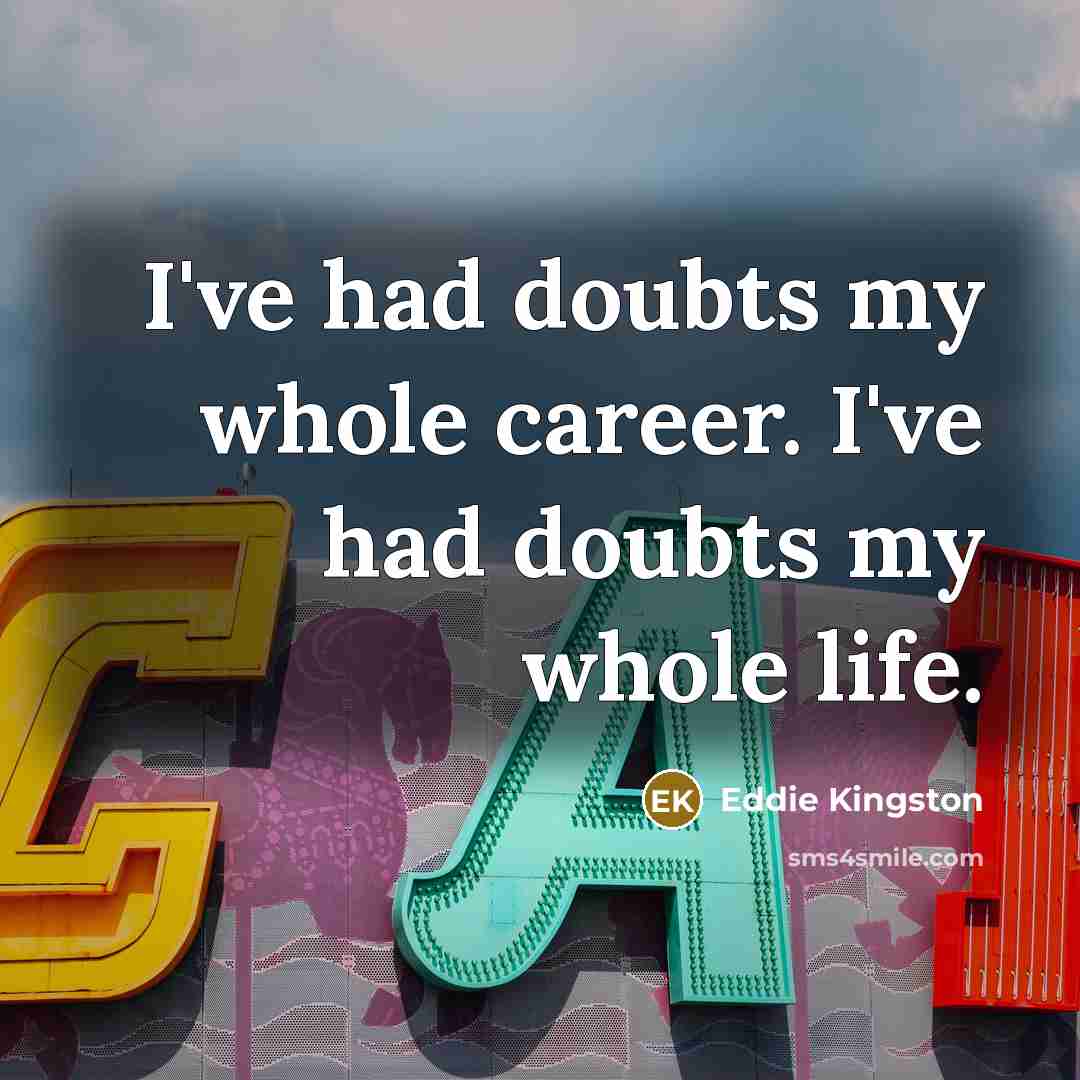 “I've had doubts my whole career. I've had doubts my…” quote by Eddie Kingston
