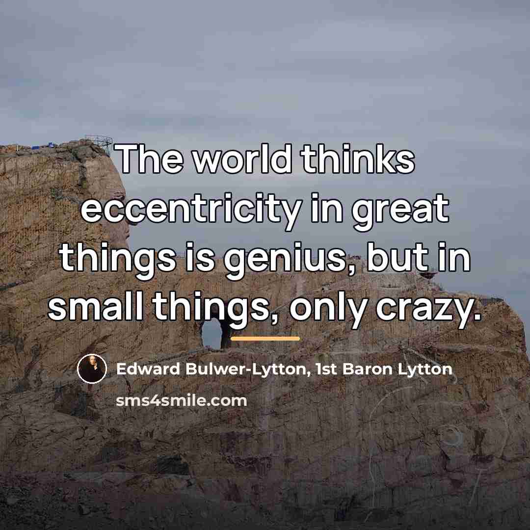 “The world thinks eccentricity in great things is genius, but…” quote by Edward Bulwer-Lytton, 1st Baron Lytton