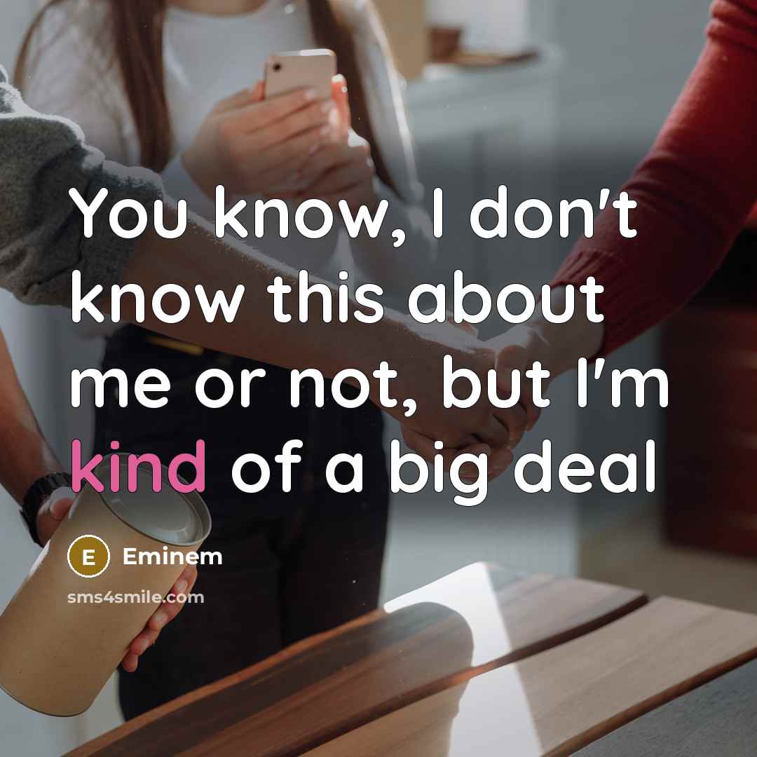“You know, I don't know this about me or not,…” quote by Eminem