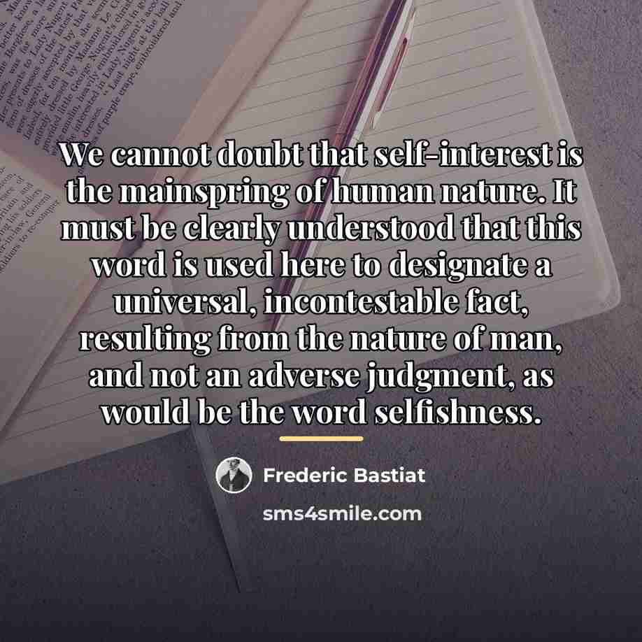 “We cannot doubt that self-interest is the mainspring of human…” quote by Frederic Bastiat