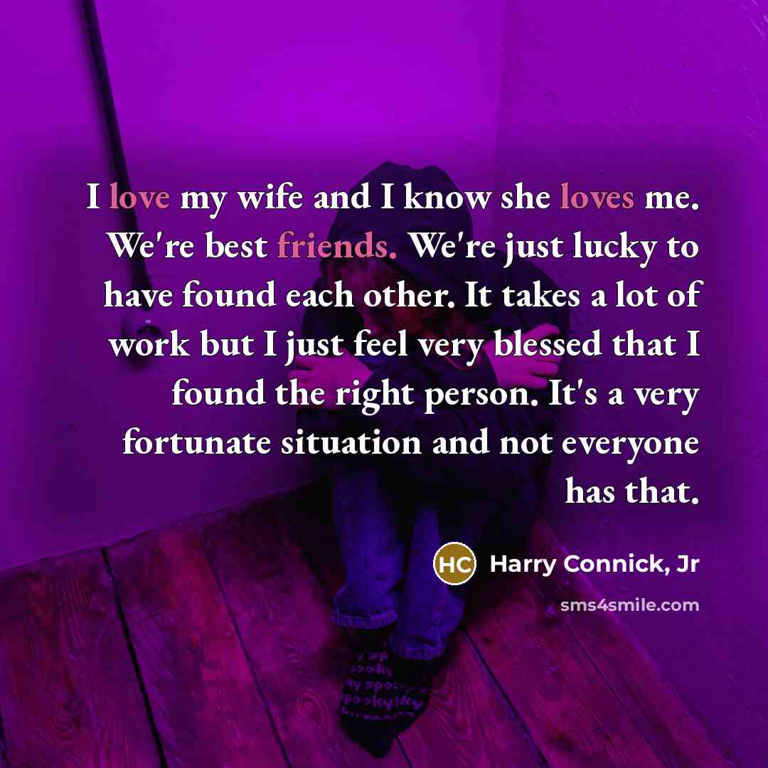 “I love my wife and I know she loves me.…” quote by Harry Connick, Jr