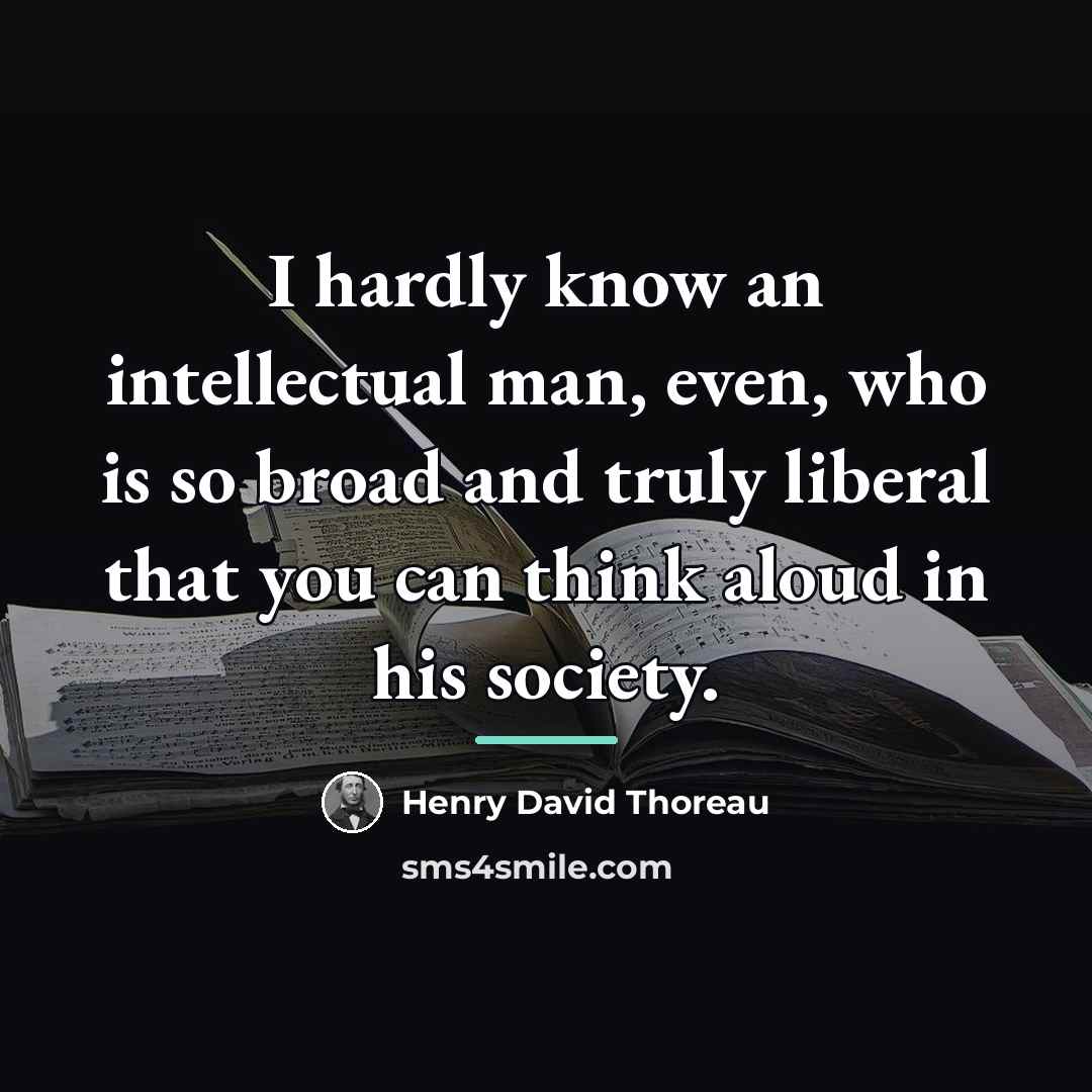 “I hardly know an intellectual man, even, who is so…” quote by Henry David Thoreau