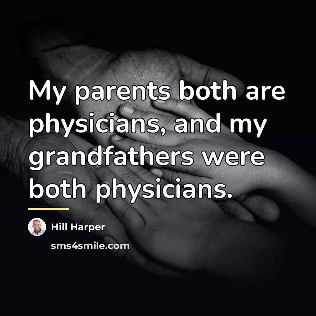 “My parents both are physicians, and my grandfathers were both…” quote by Hill Harper