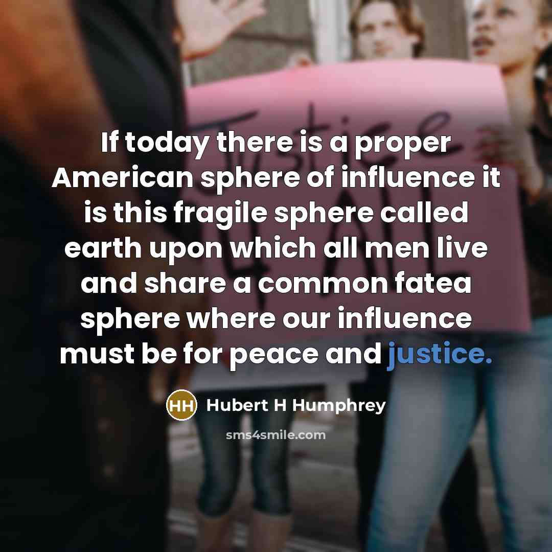 “If today there is a proper American sphere of influence…” quote by Hubert H Humphrey