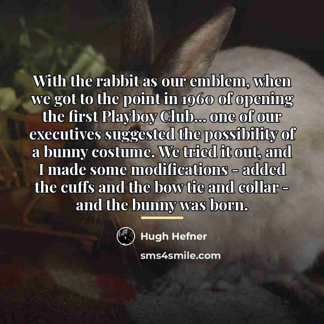 “With the rabbit as our emblem, when we got to…” quote by Hugh Hefner