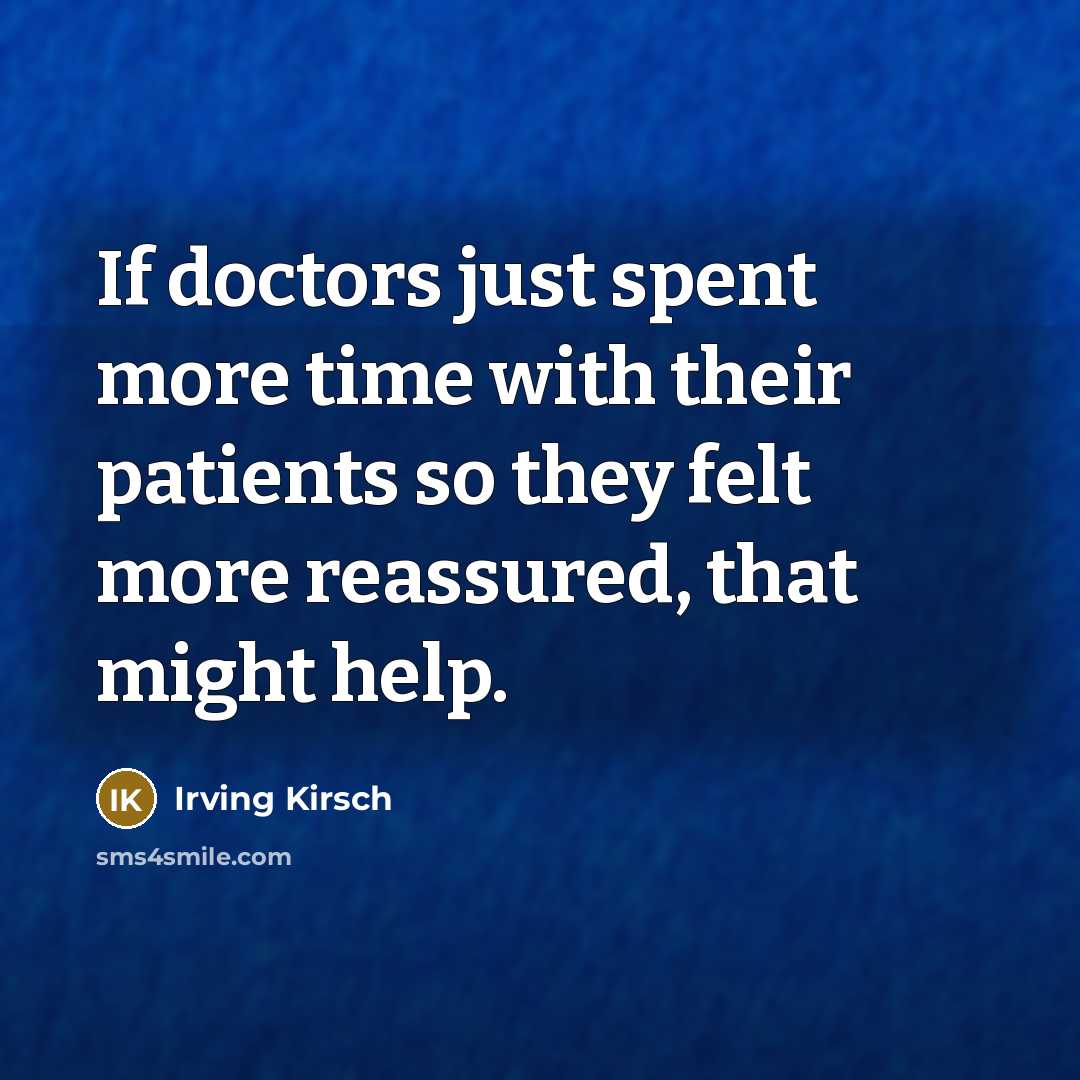 “If doctors just spent more time with their patients so…” quote by Irving Kirsch
