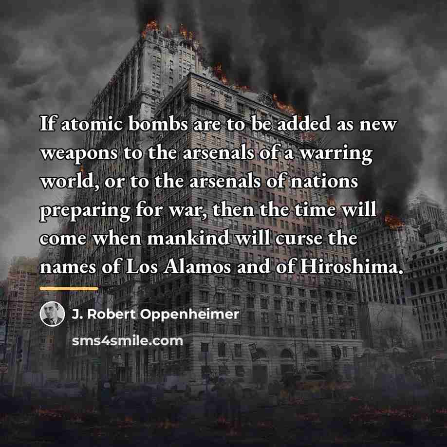 “If atomic bombs are to be added as new weapons…” quote by J. Robert Oppenheimer