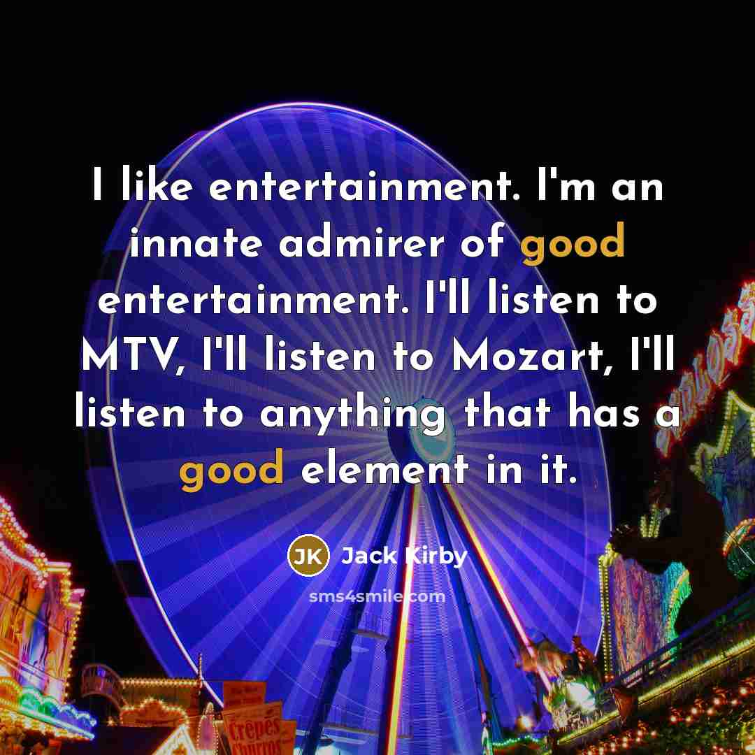 “I like entertainment. I'm an innate admirer of good entertainment.…” quote by Jack Kirby