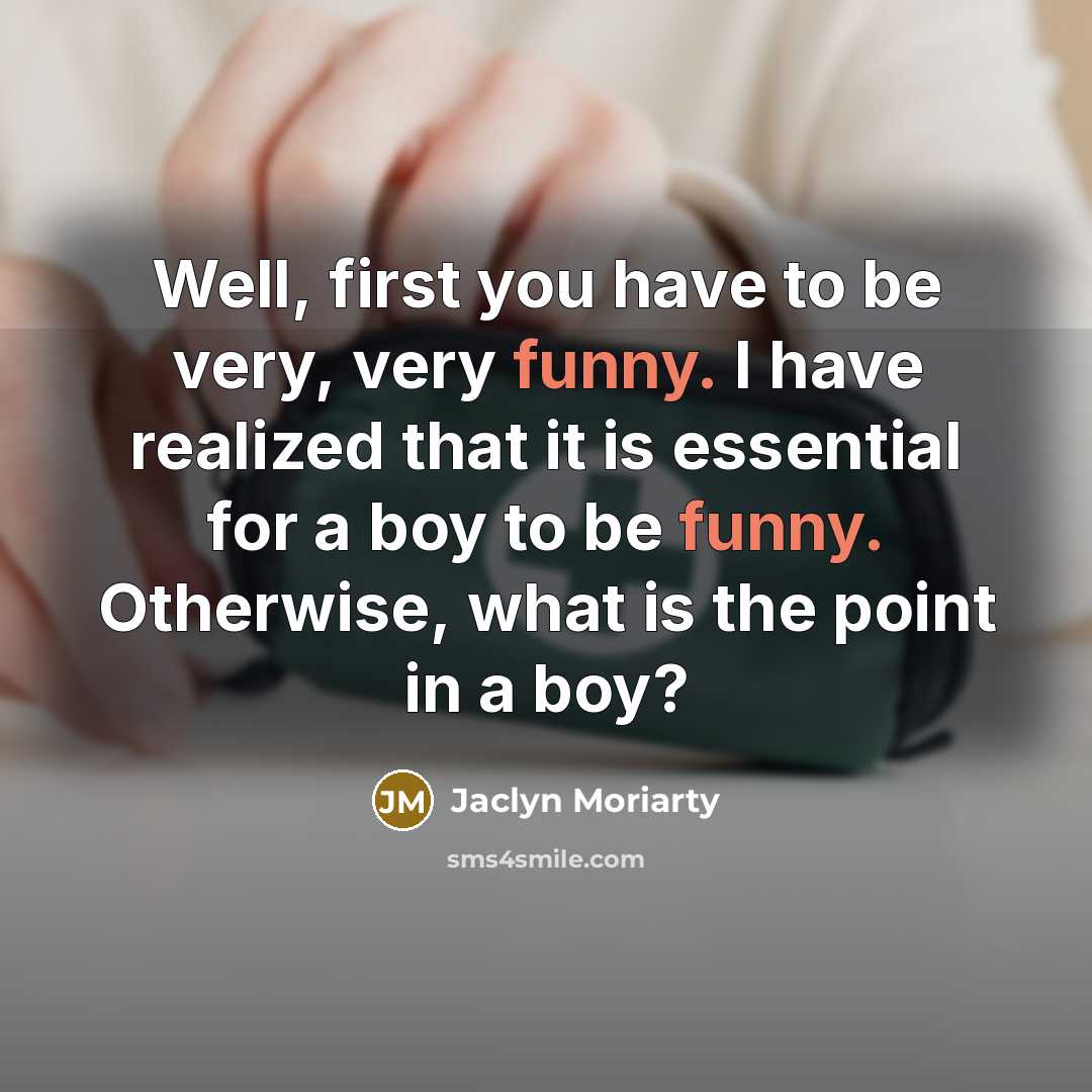 “Well, first you have to be very, very funny. I…” quote by Jaclyn Moriarty