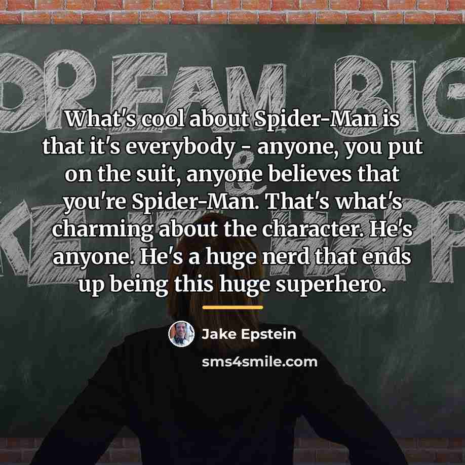 “What's cool about Spider-Man is that it's everybody - anyone,…” quote by Jake Epstein