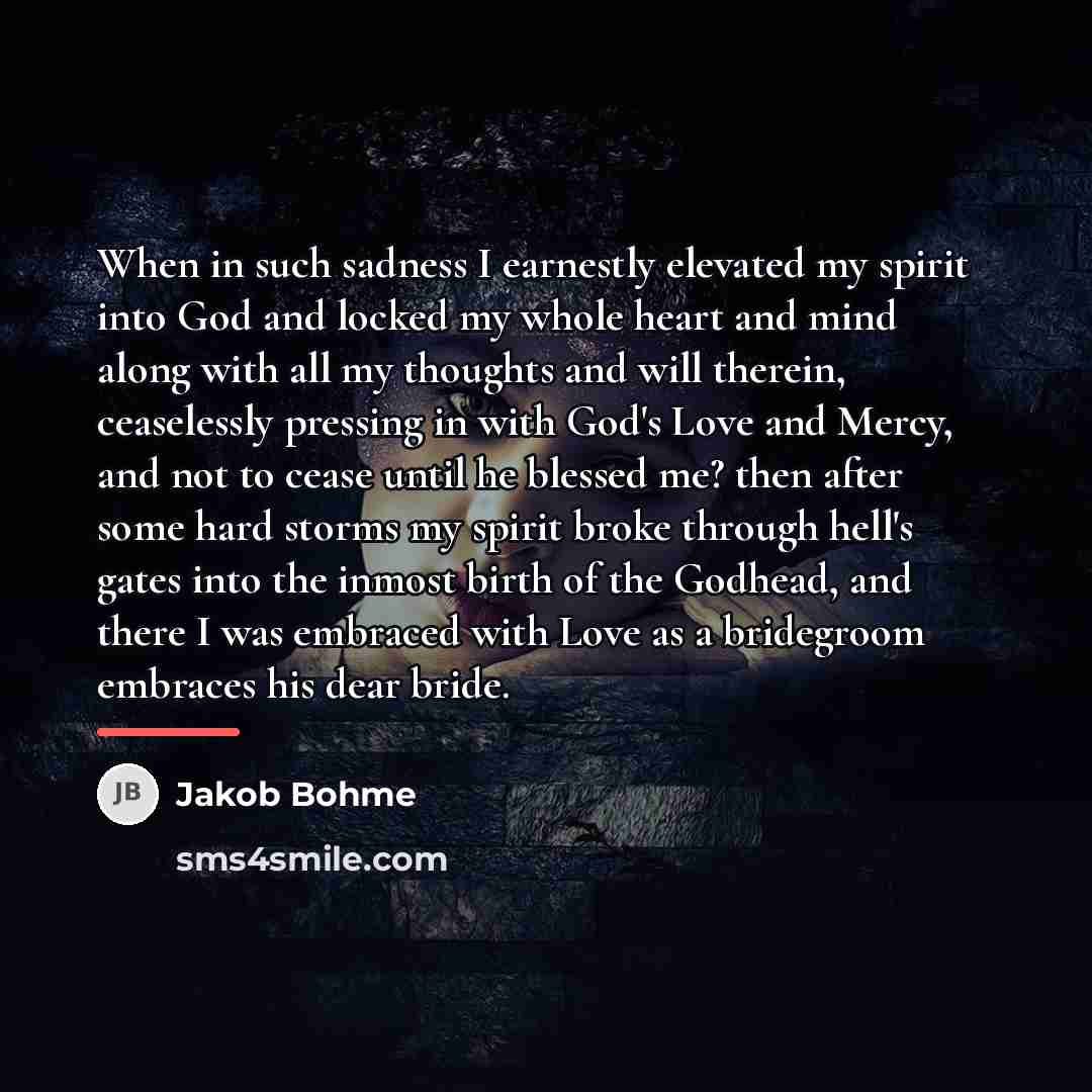 “When in such sadness I earnestly elevated my spirit into…” quote by Jakob Bohme