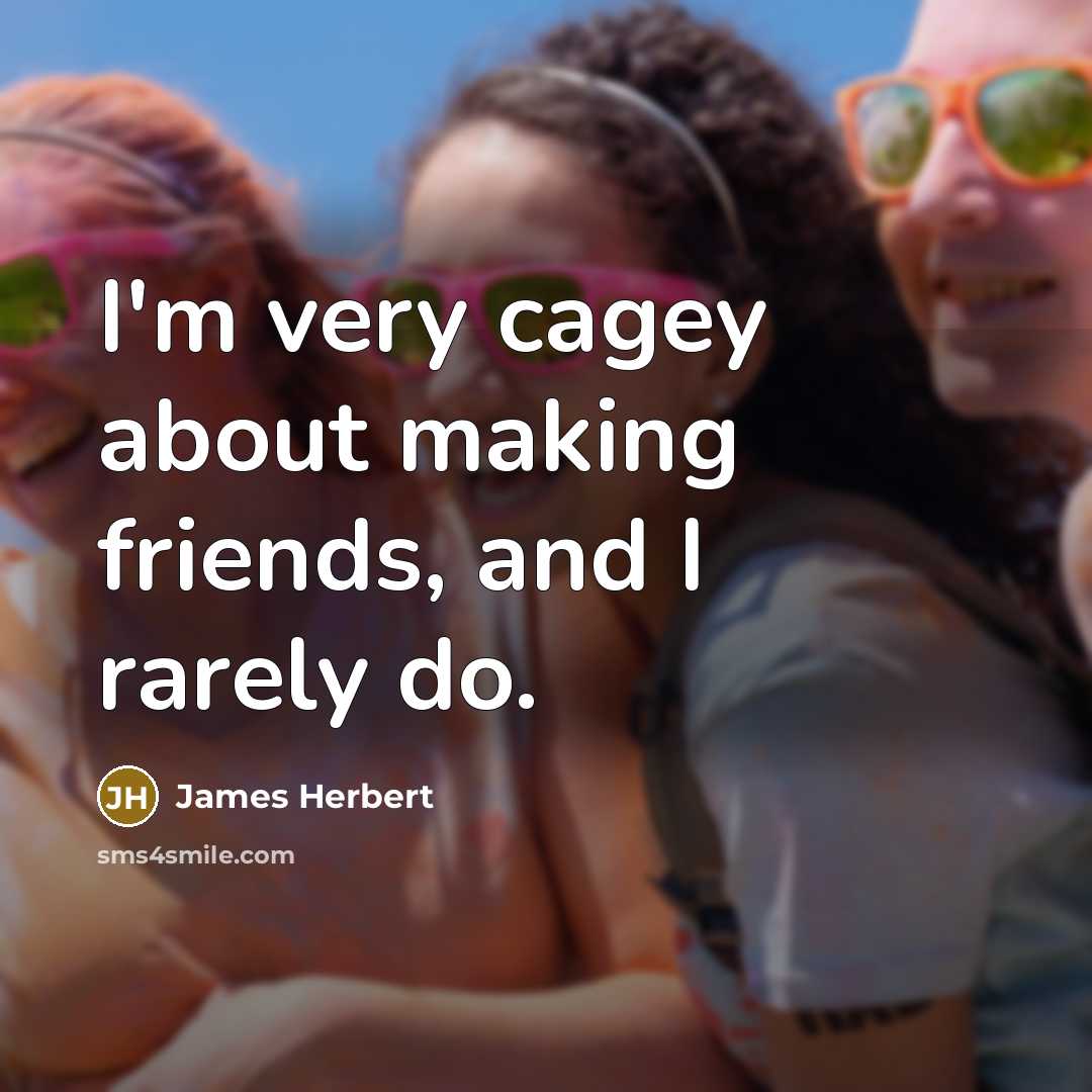“I'm very cagey about making friends, and I rarely do.…” quote by James Herbert