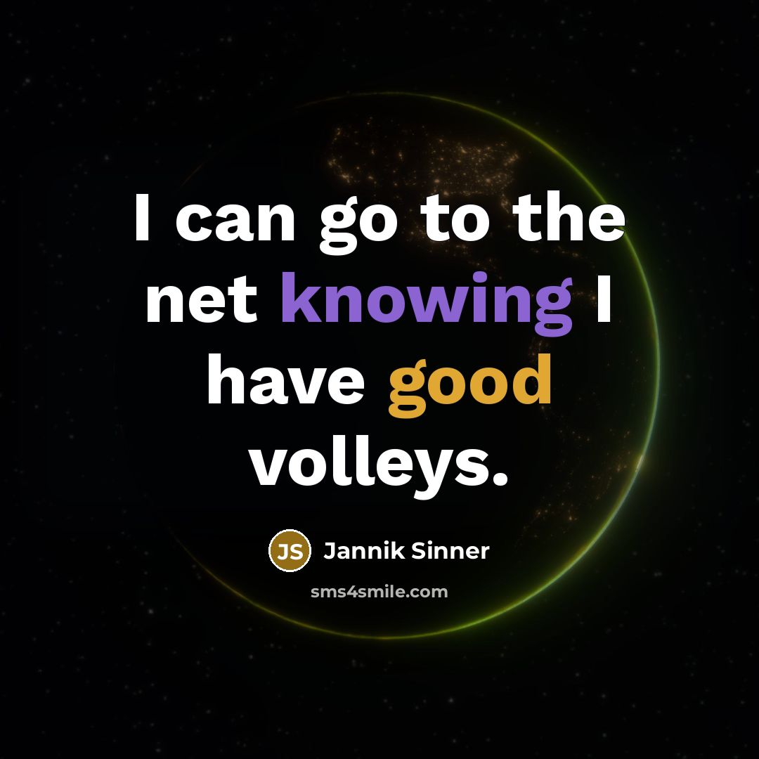“I can go to the net knowing I have good volleys.” quote by Jannik Sinner